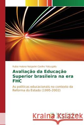 Avaliação da Educação Superior brasileira na era FHC Naspolini Coelho Yatsugafu Rubia Helena 9783841715227 Novas Edicoes Academicas