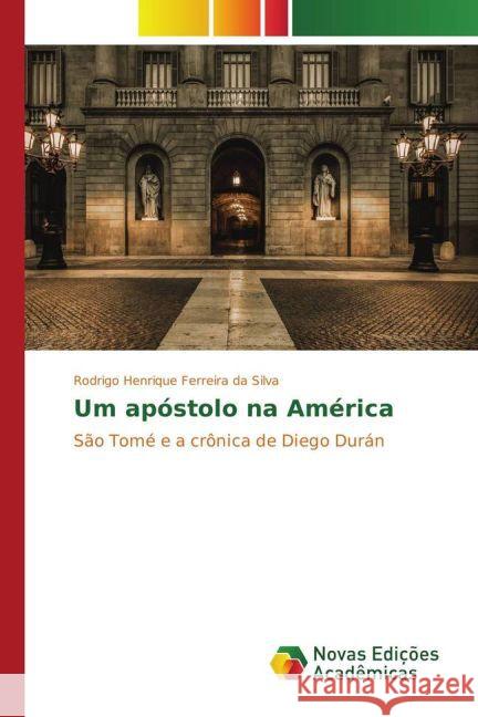 Um apóstolo na América : São Tomé e a crônica de Diego Durán Ferreira da Silva, Rodrigo Henrique 9783841715364