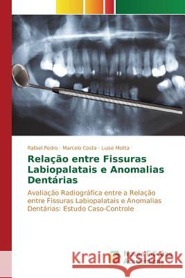 Relação entre Fissuras Labiopalatais e Anomalias Dentárias Pedro Rafael, Costa Marcelo, Motta Luise 9783841715449 Novas Edicoes Academicas