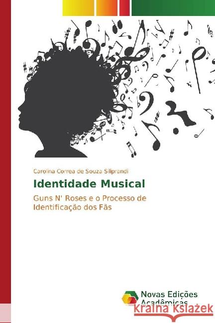 Identidade Musical : Guns N' Roses e o Processo de Identificação dos Fãs Correa de Souza Siliprandi, Carolina 9783841715470 Novas Edicioes Academicas