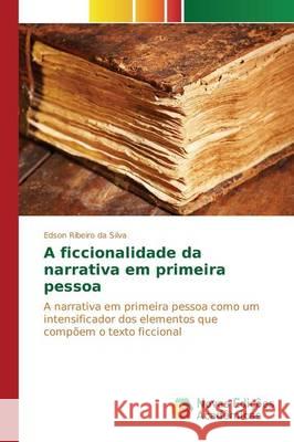 A ficcionalidade da narrativa em primeira pessoa Ribeiro Da Silva Edson 9783841715500