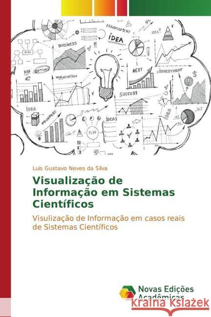 Visualização de Informação em Sistemas Científicos : Visulização de Informação em casos reais de Sistemas Científicos Neves da Silva, Luis Gustavo 9783841715821