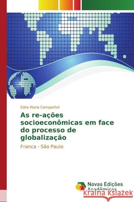 As re-ações socioeconômicas em face do processo de globalização : Franca - São Paulo Campanhol, Edna Maria 9783841716262