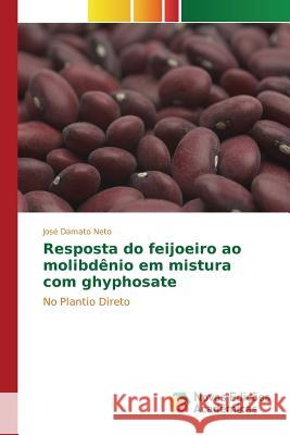 Resposta do feijoeiro ao molibdênio em mistura com ghyphosate Damato Neto José 9783841716316