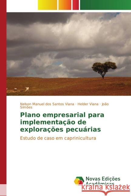 Plano empresarial para implementação de explorações pecuárias : Estudo de caso em caprinicultura dos Santos Viana, Nelson Manuel; Viana, Helder; Simões, João 9783841716408