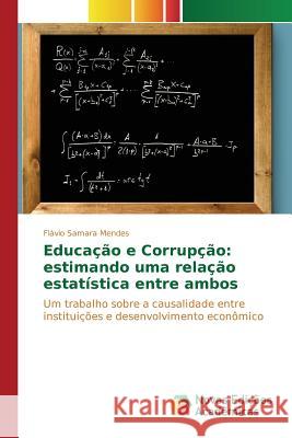 Educação e Corrupção: estimando uma relação estatística entre ambos Samara Mendes Flávio 9783841716477 Novas Edicoes Academicas