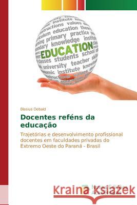 Docentes reféns da educação Debald Blasius 9783841717481 Novas Edicoes Academicas