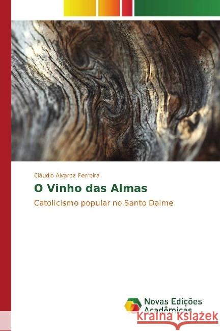 O Vinho das Almas : Catolicismo popular no Santo Daime Alvarez Ferreira, Cláudio 9783841717634