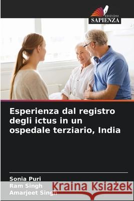 Esperienza dal registro degli ictus in un ospedale terziario, India Sonia Puri Ram Singh Amarjeet Singh 9783841717948