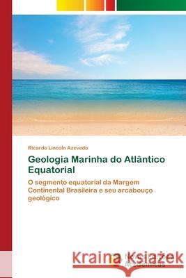 Geologia Marinha do Atlântico Equatorial Azevedo, Ricardo Lincoln 9783841718198