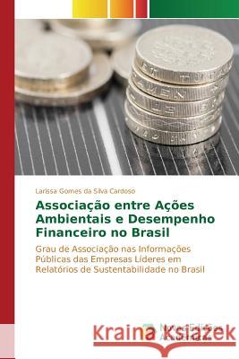 Associação entre Ações Ambientais e Desempenho Financeiro no Brasil Gomes Da Silva Cardoso Larissa 9783841718235