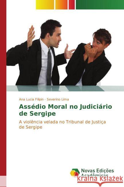 Assédio Moral no Judiciário de Sergipe : A violência velada no Tribunal de Justiça de Sergipe Filipin, Ana Lucia; Lima, Severino 9783841718273 Novas Edicioes Academicas