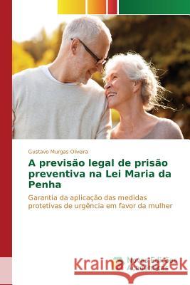 A previsão legal de prisão preventiva na Lei Maria da Penha Murgas Oliveira Gustavo 9783841718471