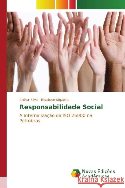 Responsabilidade Social : A internalização da ISO 26000 na Petrobras Silva, Arthur; Siqueira, Elisabete 9783841718488