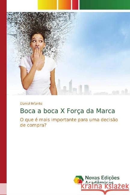 Boca a boca X Força da Marca : O que é mais importante para uma decisão de compra? Infante, Daniel 9783841719096 Novas Edicioes Academicas