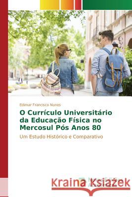 O Currículo Universitário da Educação Física no Mercosul Pós Anos 80 Nunes Edimar Francisco 9783841719225 Novas Edicoes Academicas