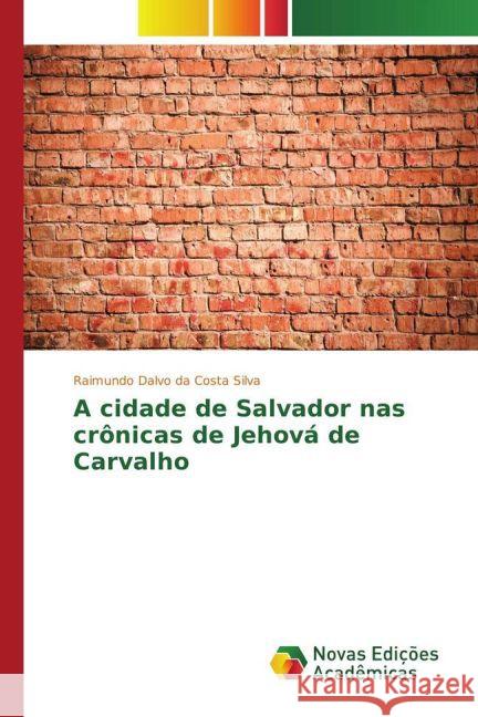 A cidade de Salvador nas crônicas de Jehová de Carvalho Silva, Raimundo Dalvo da Costa 9783841719263