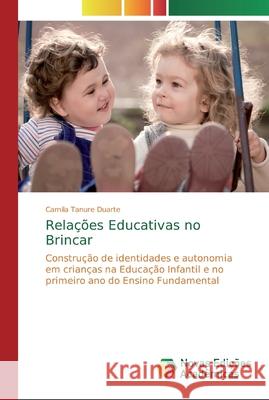 Relações Educativas no Brincar Camila Tanure Duarte 9783841719591 Novas Edicoes Academicas