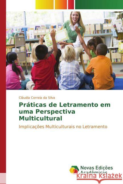 Práticas de Letramento em uma Perspectiva Multicultural : Implicações Multiculturais no Letramento Correia da Silva, Cláudia 9783841720047 Novas Edicioes Academicas