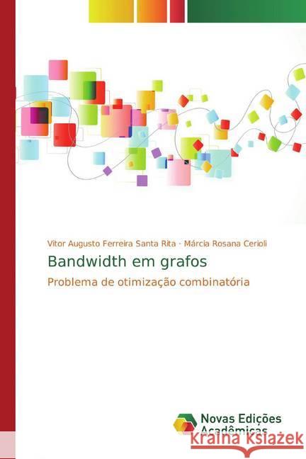 Bandwidth em grafos : Problema de otimização combinatória Santa Rita, Vitor Augusto Ferreira; Cerioli, Márcia Rosana 9783841720078