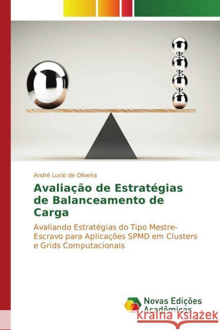 Avaliação de Estratégias de Balanceamento de Carga : Avaliando Estratégias do Tipo Mestre-Escravo para Aplicações SPMD em Clusters e Grids Computacionais Lucio de Oliveira, André 9783841720184