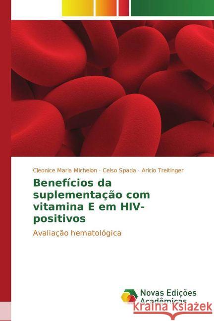 Benefícios da suplementação com vitamina E em HIV-positivos : Avaliação hematológica Michelon, Cleonice Maria; Spada, Celso; Treitinger, Arício 9783841720498