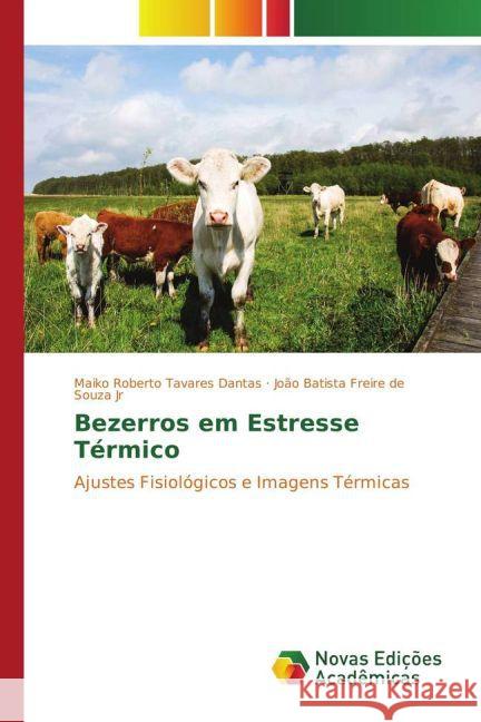 Bezerros em Estresse Térmico : Ajustes Fisiológicos e Imagens Térmicas Dantas, Maiko Roberto Tavares; Souza Jr, João Batista Freire de 9783841721082