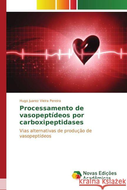 Processamento de vasopeptídeos por carboxipeptidases : Vias alternativas de produção de vasopeptídeos Vieira Pereira, Hugo Juarez 9783841721228