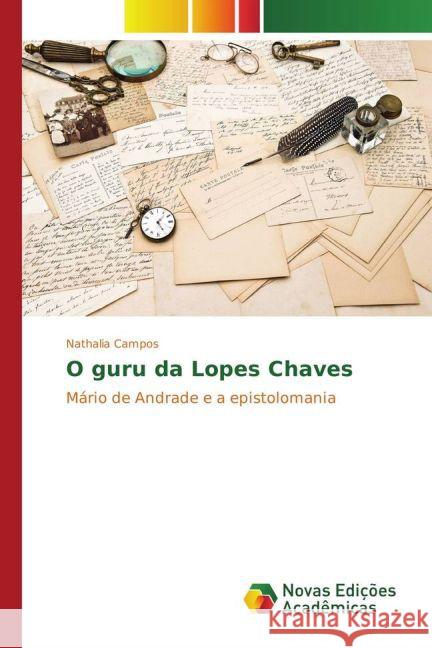 O guru da Lopes Chaves : Mário de Andrade e a epistolomania Campos, Nathalia 9783841721303
