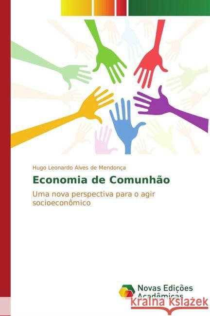 Economia de Comunhão : Uma nova perspectiva para o agir socioeconômico Alves de Mendonça, Hugo Leonardo 9783841721426