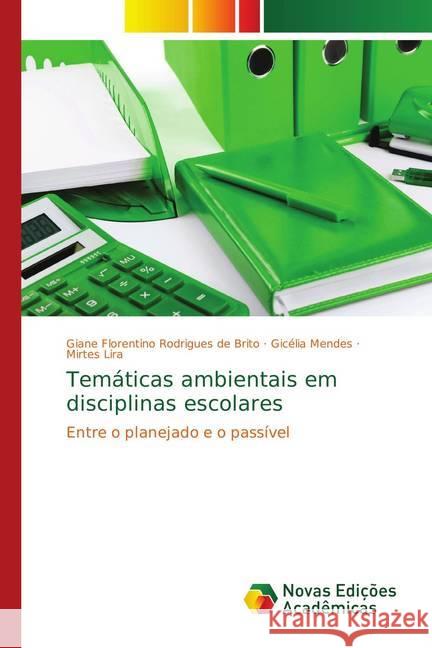 Temáticas ambientais em disciplinas escolares : Entre o planejado e o passível Brito, Giane Florentino Rodrigues de; Mendes, Gicélia; Lira, Mirtes 9783841721525