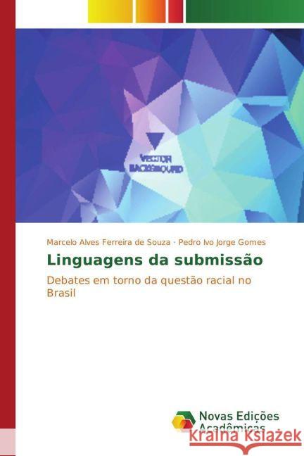 Linguagens da submissão : Debates em torno da questão racial no Brasil Alves Ferreira de Souza, Marcelo; Jorge Gomes, Pedro Ivo 9783841722409 Novas Edicioes Academicas