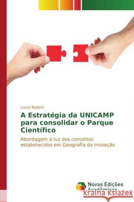 A Estratégia da UNICAMP para consolidar o Parque Científico : Abordagem à luz dos conceitos estabelecidos em Geografia da Inovação Baldoni, Lucas 9783841722416 Novas Edicioes Academicas
