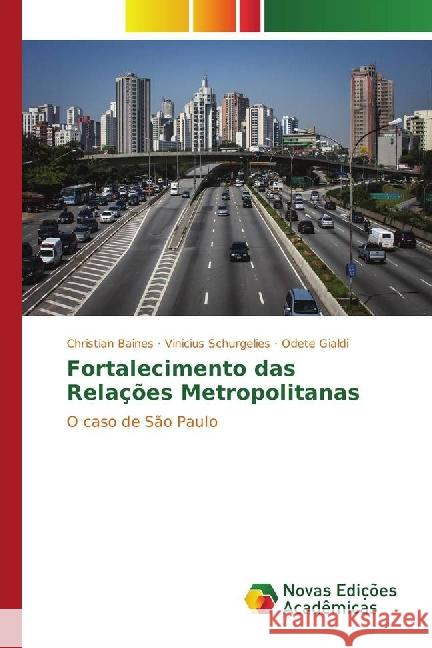 Fortalecimento das Relações Metropolitanas : O caso de São Paulo Baines, Christian; Schurgelies, Vinicius; Gialdi, Odete 9783841723017