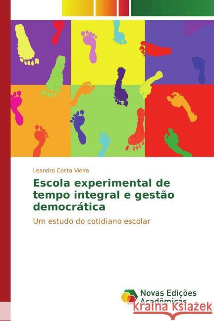 Escola experimental de tempo integral e gestão democrática : Um estudo do cotidiano escolar Costa Vieira, Leandro 9783841723291