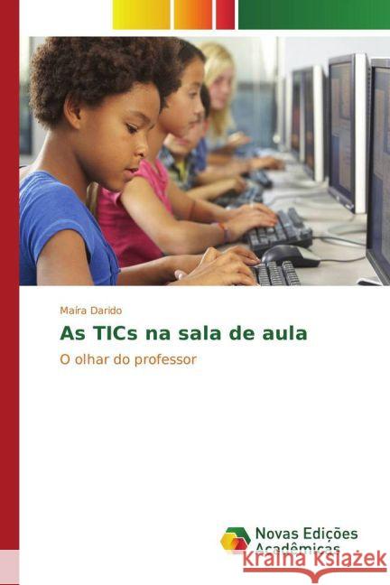 As TICs na sala de aula : O olhar do professor Darido, Maíra 9783841723550
