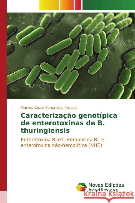 Caracterização genotípica de enterotoxinas de B. thuringiensis : Enterotoxina BceT, Hemolisina BL e enterotoxina não-hemolítica (NHE) Fernandes Pessoa, Marcos Cézar 9783841723628