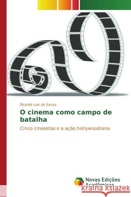 O cinema como campo de batalha : Cinco cineastas e a ação hollywoodiana Souza, Ricardo Luiz de 9783841723727