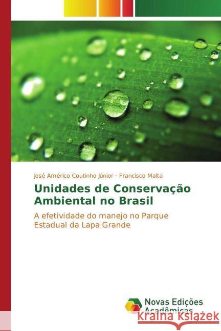 Unidades de Conservação Ambiental no Brasil : A efetividade do manejo no Parque Estadual da Lapa Grande Coutinho Júnior, José Américo; Malta, Francisco 9783841724236