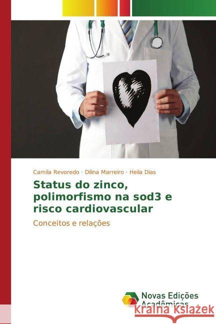 Status do zinco, polimorfismo na sod3 e risco cardiovascular : Conceitos e relações Revoredo, Camila; Marreiro, Dilina; Dias, Heila 9783841724250