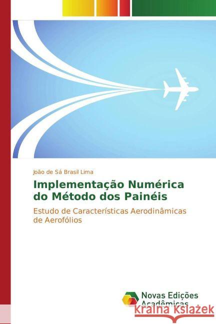 Implementação Numérica do Método dos Painéis : Estudo de Características Aerodinâmicas de Aerofólios de Sá Brasil Lima, João 9783841724397