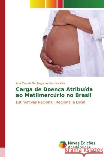 Carga de Doença Atribuída ao Metilmercúrio no Brasil : Estimativas Nacional, Regional e Local Santiago de Vasconcellos, Ana Claudia 9783841724687