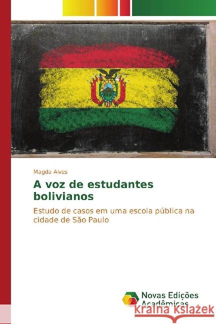 A voz de estudantes bolivianos : Estudo de casos em uma escola pública na cidade de São Paulo Alves, Magda 9783841724748