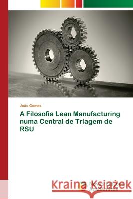 A Filosofia Lean Manufacturing numa Central de Triagem de RSU Gomes, Joao 9783841725240 Novas Edicioes Academicas