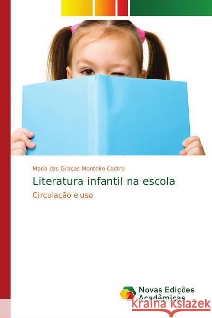 Literatura infantil na escola : Circulação e uso Monteiro Castro, Maria das Graças 9783841725950