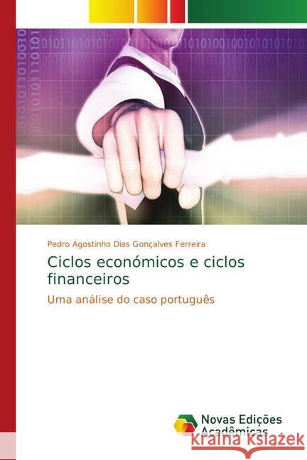 Ciclos económicos e ciclos financeiros : Uma análise do caso português Dias Gonçalves Ferreira, Pedro Agostinho 9783841726001