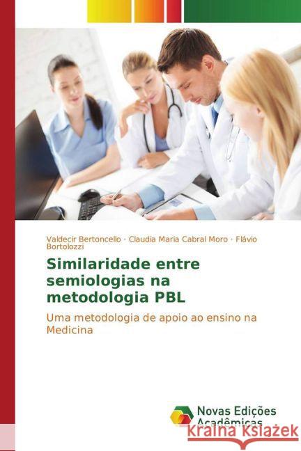 Similaridade entre semiologias na metodologia PBL : Uma metodologia de apoio ao ensino na Medicina Bertoncello, Valdecir; Moro, Claudia Maria Cabral; Bortolozzi, Flávio 9783841726100