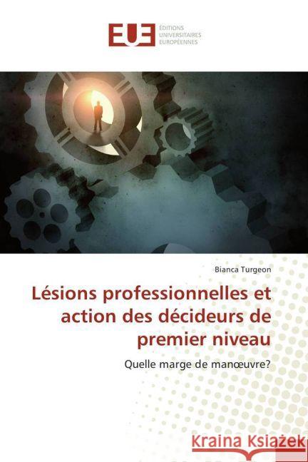 Lésions professionnelles et action des décideurs de premier niveau : Quelle marge de manoeuvre? Turgeon, Bianca 9783841726155