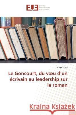 Le Goncourt, du voeu d'un écrivain au leadership sur le roman Faye, Magali 9783841726186