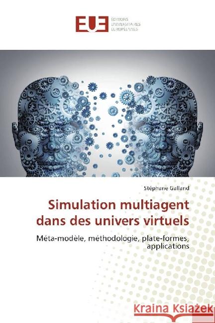 Simulation multiagent dans des univers virtuels : Méta-modèle, méthodologie, plate-formes, applications Galland, Stéphane 9783841726599 Éditions universitaires européennes